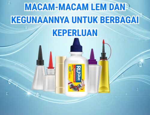 Macam-Macam Lem dan Kegunaannya untuk Berbagai Keperluan